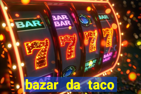 bazar da taco agendamento online